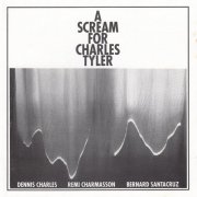 Dennis Charles, Remi Charmasson, Bernard Santacruz - A Scream For Charles Tyler (1982)