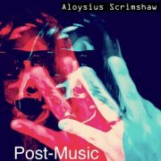 Aloysius Scrimshaw - Post-Music (2019)