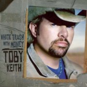 Toby Keith - White Trash With Money (2006)