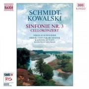 Nikolai Schneider, South West German Radio Kaiserslautern Orchestra, Manfred Neuman - Schmidt-Kowalski: Symphony No. 3 & Cello Concerto (2003)