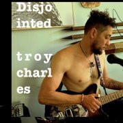 Troy Charles - Disjointed (2022)