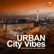 VA - Urban City Vibes Vol. 3 (Urban Funk, Soul and Lounge Music) (2019)