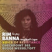 Rim Banna, Bugge Wesseltoft, Checkpoint 303 - Voice of Resistance (2018) [Hi-Res]