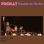 Foghat - Troubles On The Run (Live Dallas '74) (2025)