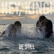 Hey, King! - Be Still (2020) Hi-Res