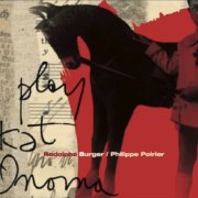 Rodolphe Burger, Philippe Poirier - Play Kat Onoma (2015)