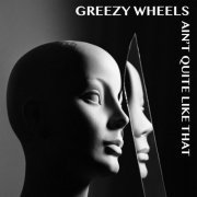 Greezy Wheels - Ain't Quite Like That (2019)