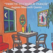 Augusto Mancinelli Quartet - Tribute To Charlie Parker (2008)