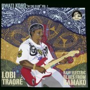 Lobi Traore - Bwati Kono (In the Club), Vol. 1 (2013)