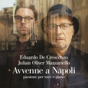 Eduardo De Crescenzo, Julian Oliver Mazzariello - Avvenne a Napoli passione per voce e piano (2022) Hi-Res
