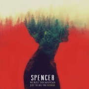 spencer - We Built This Mountain Just to See the Sunrise (2016)