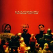 The Karl Hendricks Trio - The Adult Section (2012)