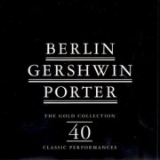 VA - Irving Berlin, Cole Porter, George Gershwin - Berlin Gershwin Porter - The Gold Collection. 40 Classic Performances (1997)