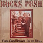 Rocks Push - Three Good Reasons For The Blues (2003)