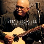 Steve Howell - Since I Saw You Last (2009)