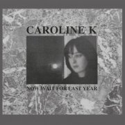 Caroline K - Now Wait For Last Year (1987) {2015 Remaster}