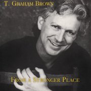 T. Graham Brown - From a Stronger Place (2008)