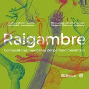 Ana Rosalía Ramos, Rosa Muñoz, Pierre Arnaud Le Guerinel, Montserrat Pérez Lima - Raigambre "Compositoras Mexicanas del periodo romántico" (2026) [Hi-Res]