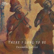 Ensemble Galilei - There I Long to Be (2025) [Hi-Res]