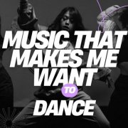 VA - Music That Makes Me Want To Dance (2025)