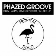 Phazed Groove – Dirty Harry / Ritmo De Veráo / All Tied Up (2022)