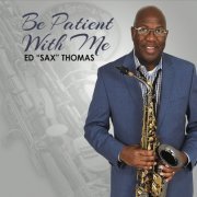 Ed Sax Thomas - Be Patient with Me (2016)