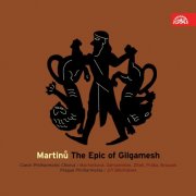 Prague Philharmonic Choir, Prague Symphony Orchestra, Jirí Belohlávek - Martinů: The Epic of Gilgamesh (2007)
