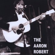 Robert Aaron - The Aaron Robert LP (2009)