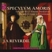 La Reverdie - Speculum Amoris: Lyrique de l'amour médiéval, du mysticisme à l'érotisme (1993)