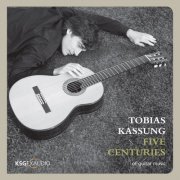 Tobias Kassung - Weiss, Bach, Sor, Van Beethoven & Albeniz: Five Centuries (2012)