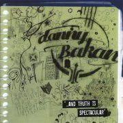 Danny Bakan - ...And Truth Is Spectacular (2005)