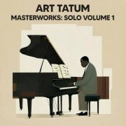 Art Tatum - Masterworks: Solo, Vol. 1 (2024)