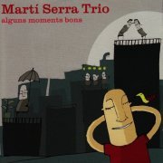 Martí Serra Trio - Alguns Moments Bons (2008)