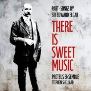 Proteus Ensemble, Stephen Shellard - There is Sweet Music: Part-Songs by Sir Edward Elgar (2024) [Hi-Res]