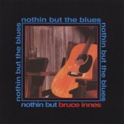 Bruce Innes - Nothin' But The Blues (2007)