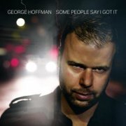 George Hoffman - Some People Say I Got It (2015)