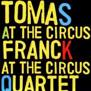 Tomas Franck Quartet - At The Circus (2006)