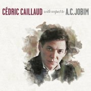 Cédric Caillaud - Cédric Caillaud with Respect to A.C. Jobim (2020)