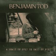 Benjamin Tod - A Heart of Gold Is Hard to Find (2019) [Hi-Res]