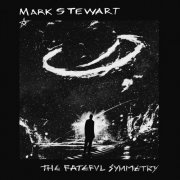 Mark Stewart - The Fateful Symmetry (2025) [Hi-Res]