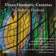Choir of Robinson College, Cambridge, Will Sims & David Trippett - Three Dramatic Cantatas by Andrew Downes (2026) Hi-Res