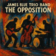 James Blue Trio Band - The Opposition (2026) Hi-Res