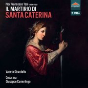 Valeria Girardello, Cosarara, Giuseppe Camerlingo - Tosi: Il martirio di Santa Caterina (2025) [Hi-Res]