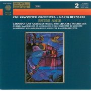 CBC Vancouver Orchestra and Mario Bernardi - Entre Amis - Canadian and American Music for Chamber Orchestra (2000)