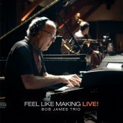 Bob James - Feel Like Making LIVE! (2022) [Hi-Res]