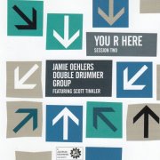 Jamie Oehlers Double Drummer Group - You R Here Session Two (2006)