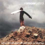 Snow Patrol - When It's All Over We Still Have To Clear Up (Special Edition) (2006)