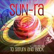 Sun Ra - To Saturn And Back (The Best Of) (2016)
