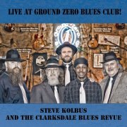 Steve Kolbus and the Clarksdale Blues Revue - Live at Ground Zero Blues Club (2019)