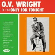 O.V. Wright - (If It Is) Only For Tonight {Bonus Track} (2018)